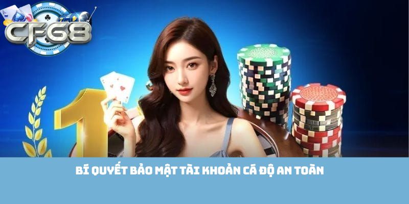 Bí quyết bảo mật tài khoản cá độ an toàn