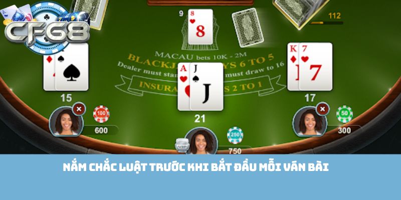 Nắm chắc luật trước khi bắt đầu mỗi ván bài